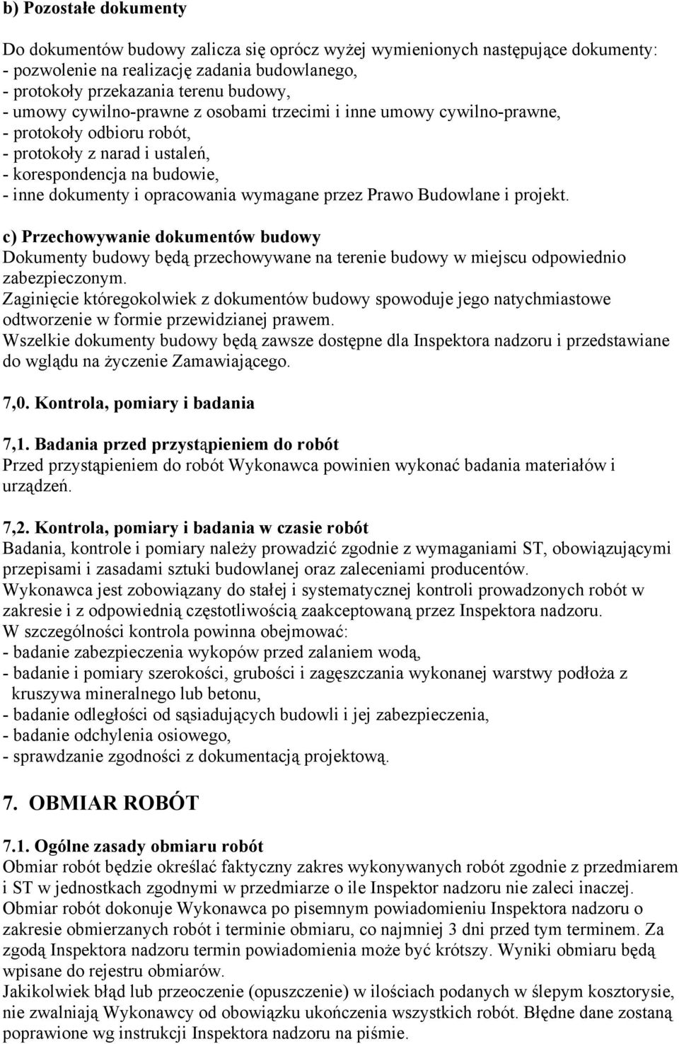 Prawo Budowlane i projekt. c) Przechowywanie dokumentów budowy Dokumenty budowy będą przechowywane na terenie budowy w miejscu odpowiednio zabezpieczonym.
