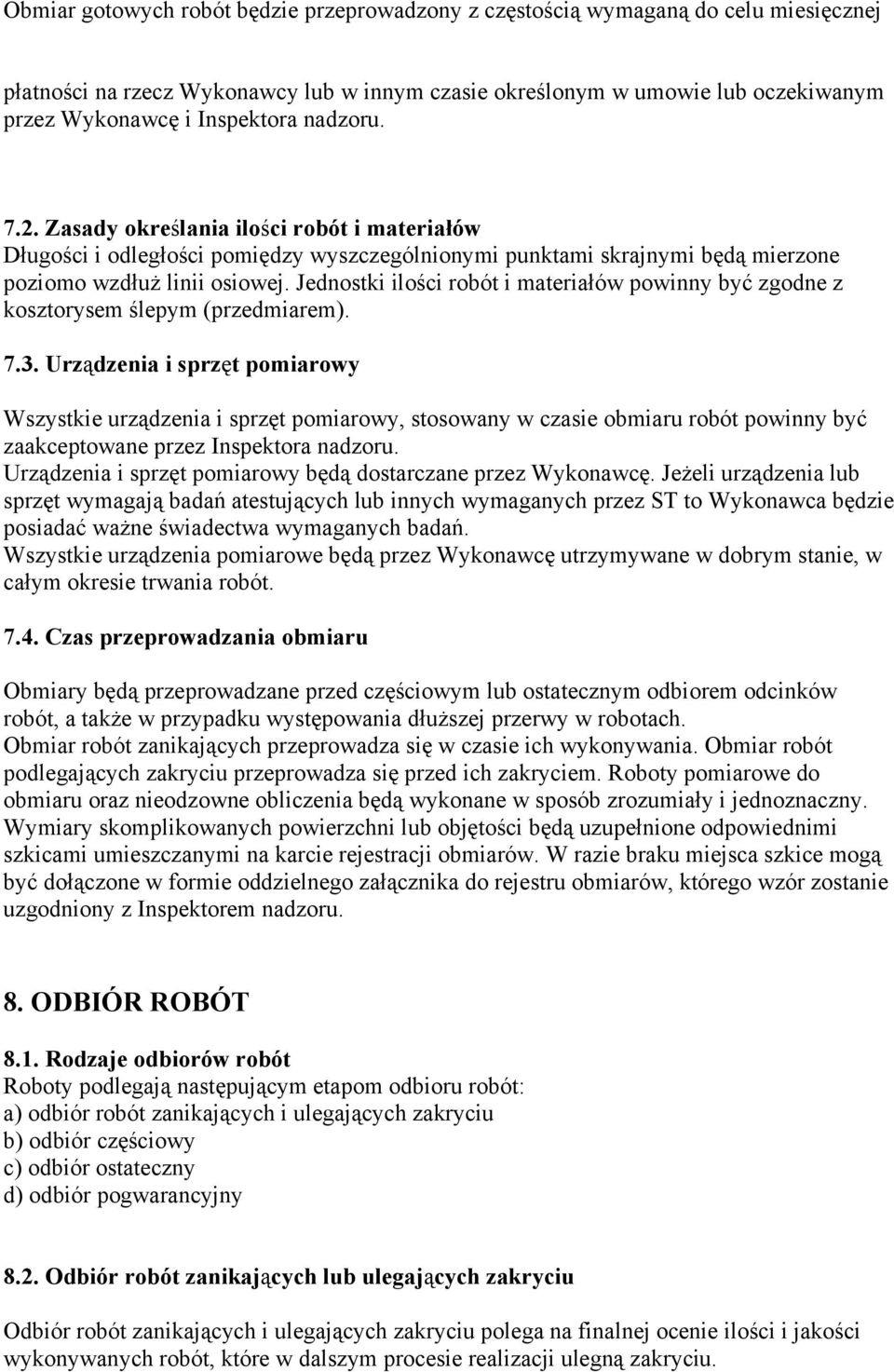Jednostki ilości robót i materiałów powinny być zgodne z kosztorysem ślepym (przedmiarem). 7.3.