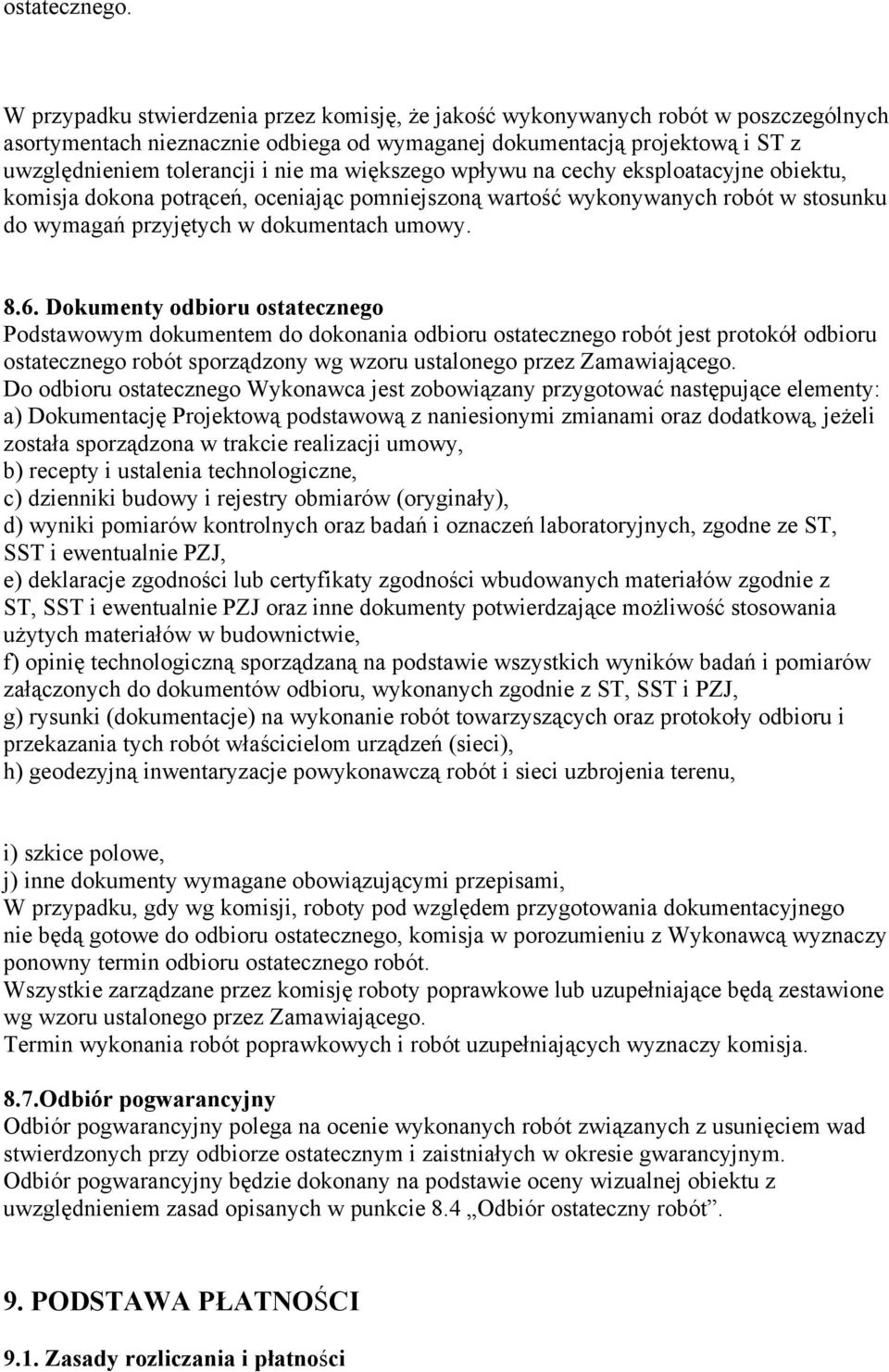 większego wpływu na cechy eksploatacyjne obiektu, komisja dokona potrąceń, oceniając pomniejszoną wartość wykonywanych robót w stosunku do wymagań przyjętych w dokumentach umowy. 8.6.