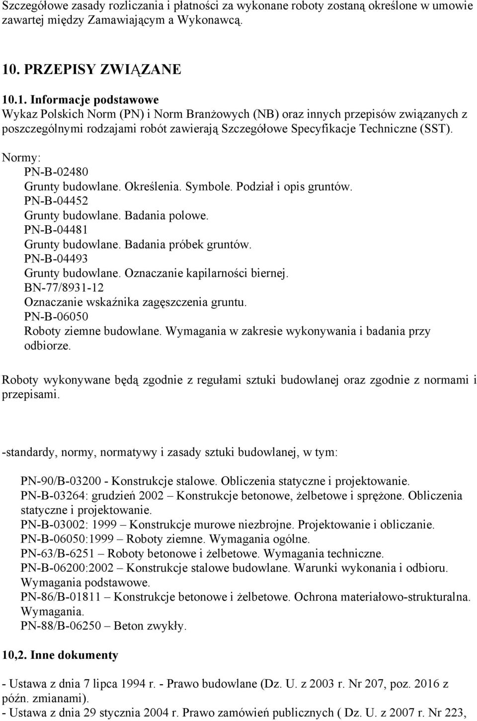 .1. Informacje podstawowe Wykaz Polskich Norm (PN) i Norm Branżowych (NB) oraz innych przepisów związanych z poszczególnymi rodzajami robót zawierają Szczegółowe Specyfikacje Techniczne (SST).