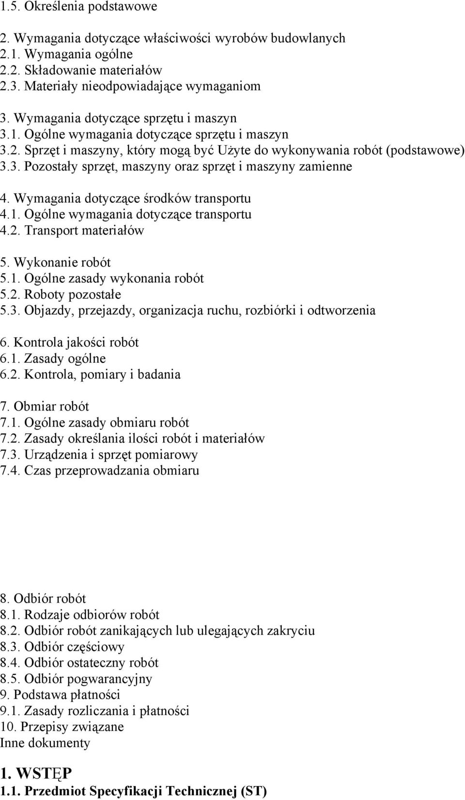 Wymagania dotyczące środków transportu 4.1. Ogólne wymagania dotyczące transportu 4.2. Transport materiałów 5. Wykonanie robót 5.1. Ogólne zasady wykonania robót 5.2. Roboty pozostałe 5.3.