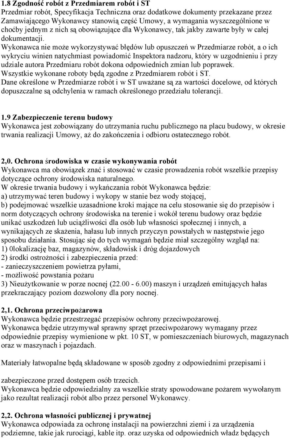 Wykonawca nie może wykorzystywać błędów lub opuszczeń w Przedmiarze robót, a o ich wykryciu winien natychmiast powiadomić Inspektora nadzoru, który w uzgodnieniu i przy udziale autora Przedmiaru