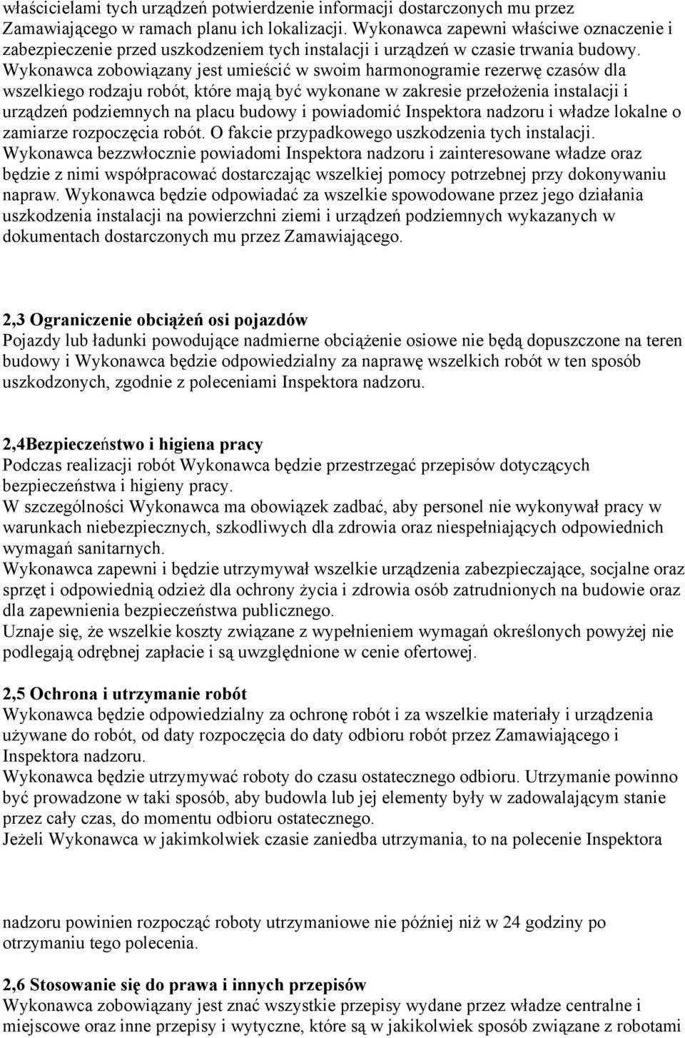 Wykonawca zobowiązany jest umieścić w swoim harmonogramie rezerwę czasów dla wszelkiego rodzaju robót, które mają być wykonane w zakresie przełożenia instalacji i urządzeń podziemnych na placu budowy