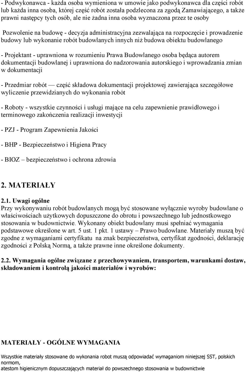 budowa obiektu budowlanego - Projektant - uprawniona w rozumieniu Prawa Budowlanego osoba będąca autorem dokumentacji budowlanej i uprawniona do nadzorowania autorskiego i wprowadzania zmian w