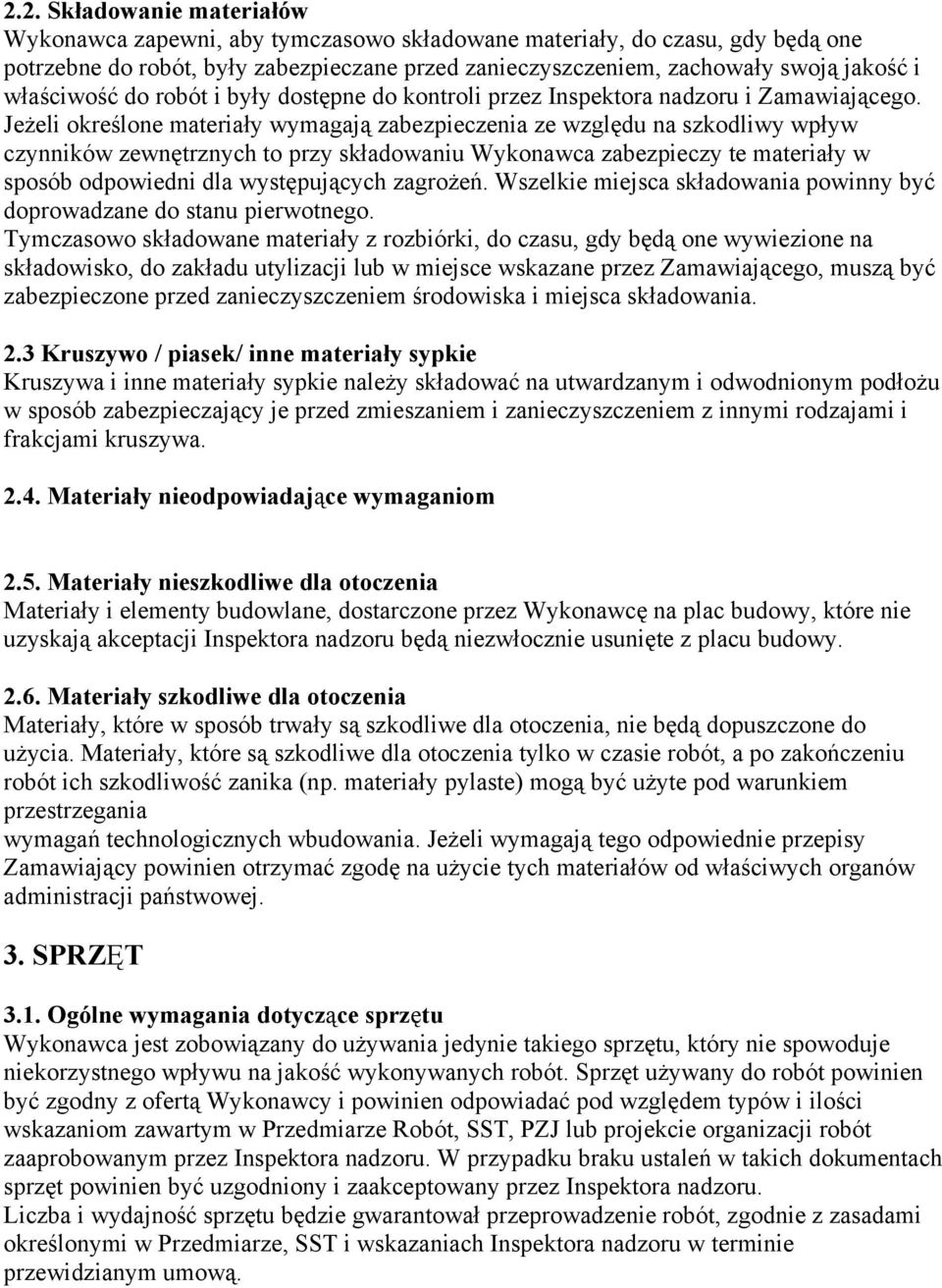 Jeżeli określone materiały wymagają zabezpieczenia ze względu na szkodliwy wpływ czynników zewnętrznych to przy składowaniu Wykonawca zabezpieczy te materiały w sposób odpowiedni dla występujących