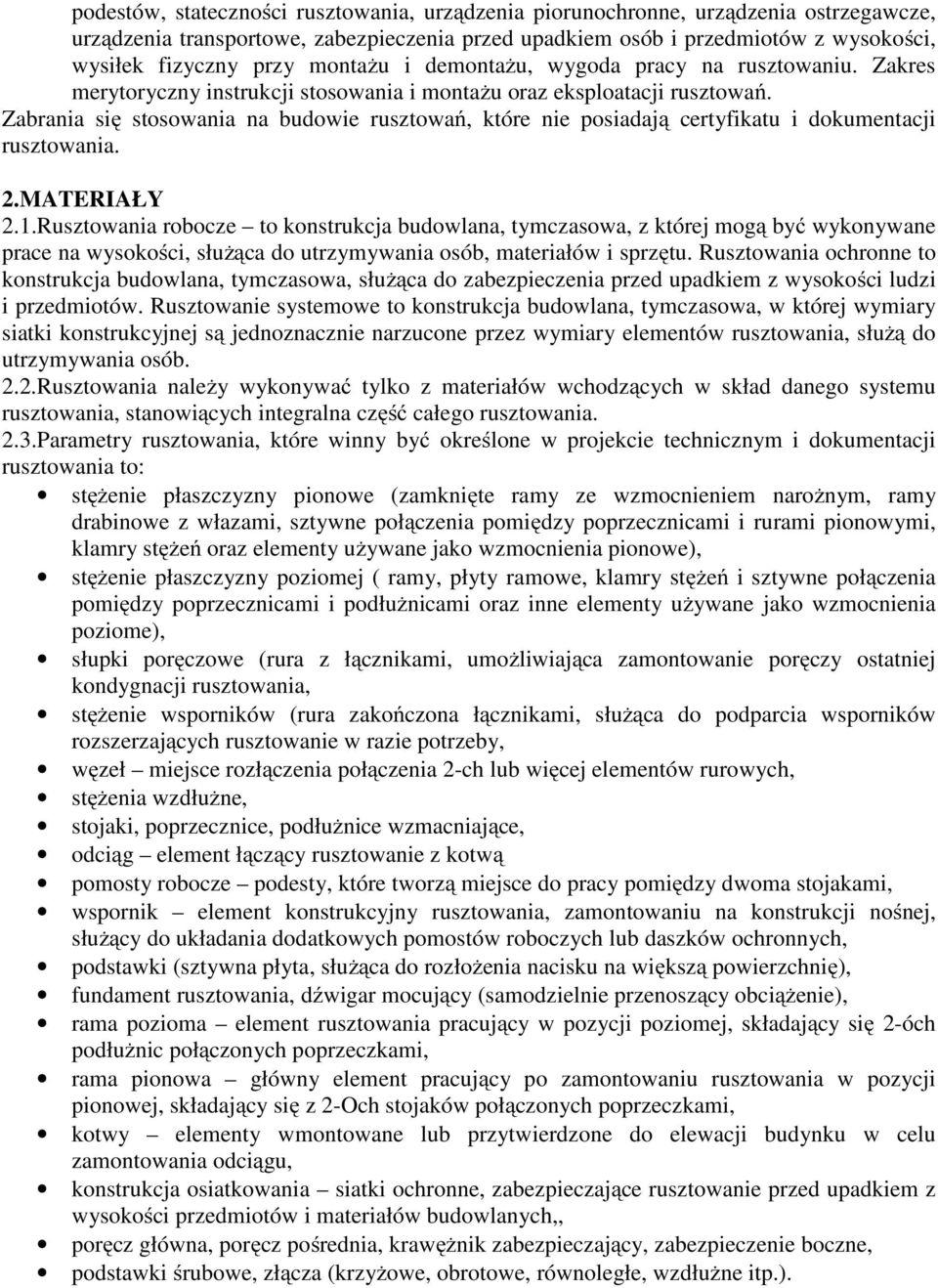 Zabrania się stosowania na budowie rusztowań, które nie posiadają certyfikatu i dokumentacji rusztowania. 2.MATERIAŁY 2.1.