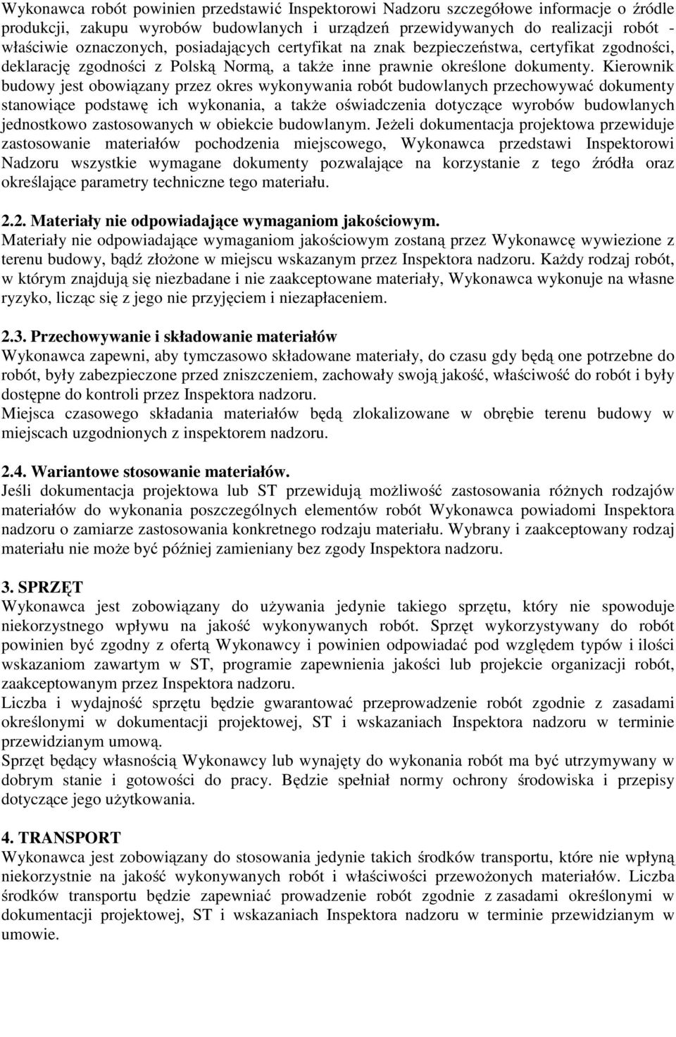 Kierownik budowy jest obowiązany przez okres wykonywania robót budowlanych przechowywać dokumenty stanowiące podstawę ich wykonania, a także oświadczenia dotyczące wyrobów budowlanych jednostkowo