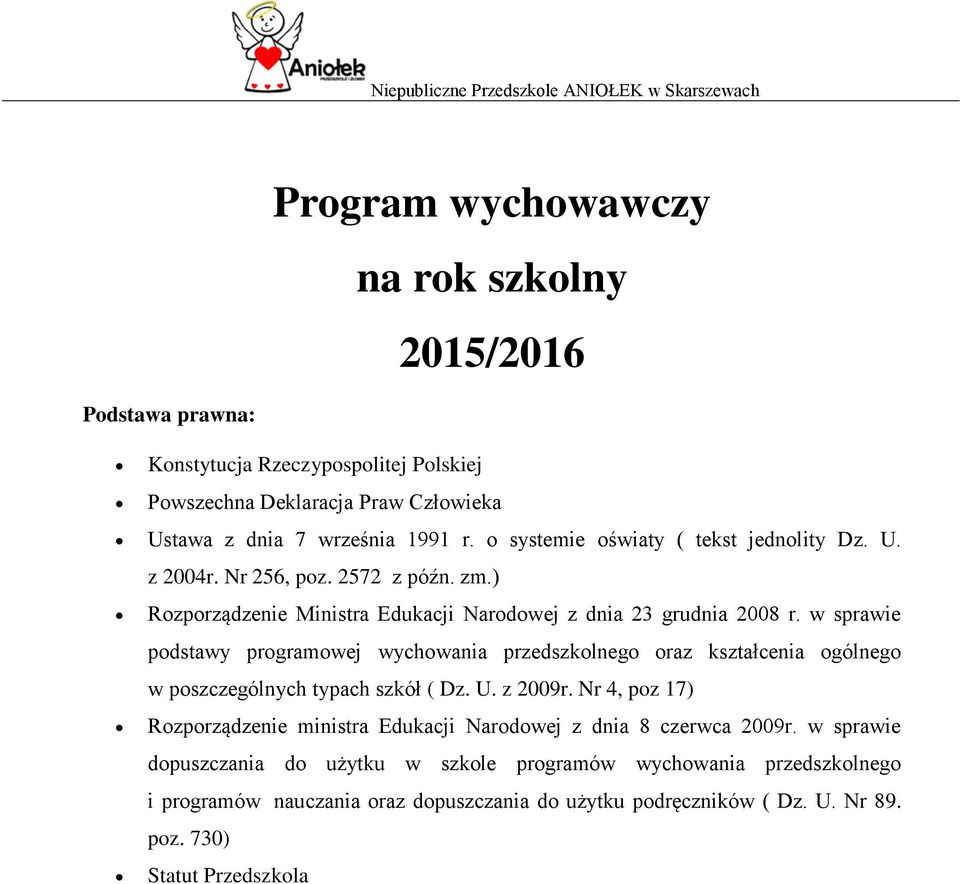 w sprawie podstawy programowej wychowania przedszkolnego oraz kształcenia ogólnego w poszczególnych typach szkół ( Dz. U. z 2009r.