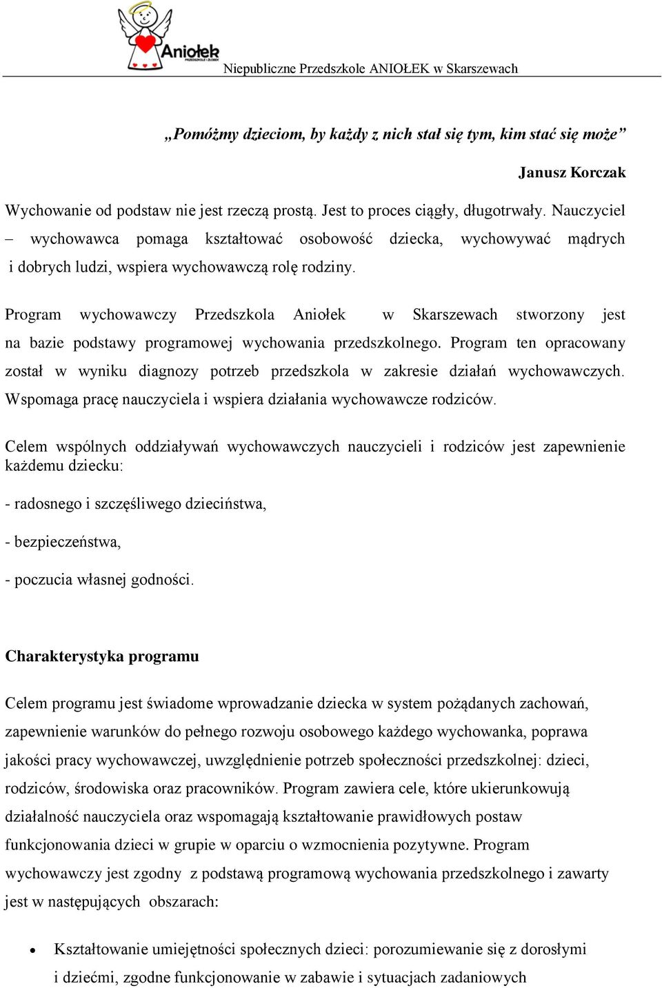 Program wychowawczy Przedszkola Aniołek w Skarszewach stworzony jest na bazie podstawy programowej wychowania przedszkolnego.