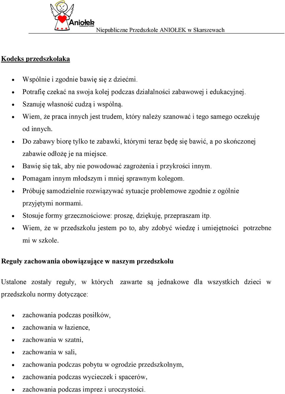 Bawię się tak, aby nie powodować zagrożenia i przykrości innym. Pomagam innym młodszym i mniej sprawnym kolegom.