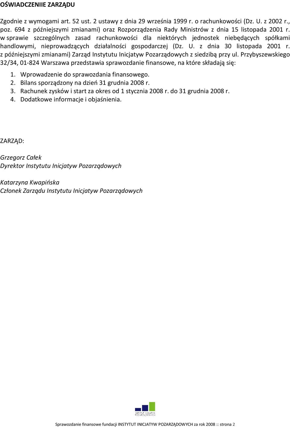 w sprawie szczególnych zasad rachunkowości dla niektórych jednostek niebędących spółkami handlowymi, nieprowadzących działalności gospodarczej (Dz. U. z dnia 30 listopada 2001 r.