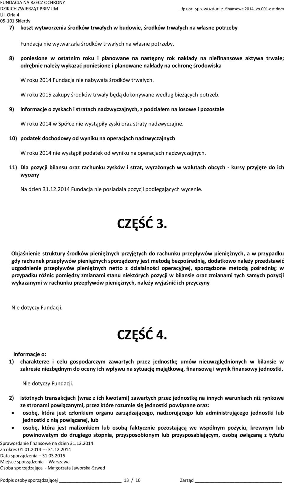 nabywała środków trwałych. W roku 2015 zakupy środków trwały będą dokonywane według bieżących potrzeb.