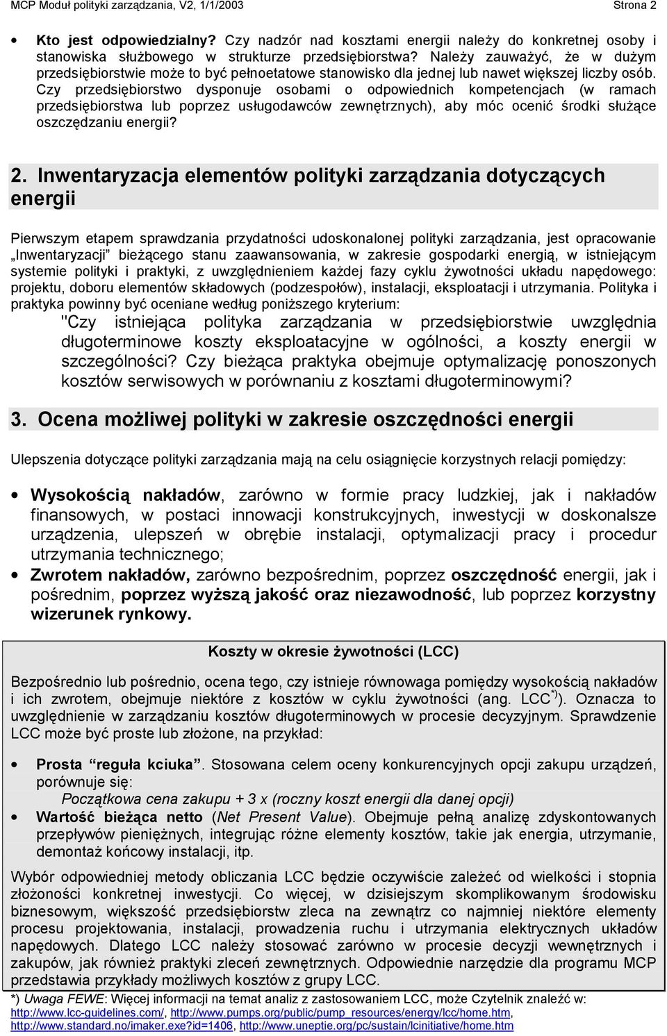 Czy przedsiębiorstwo dysponuje osobami o odpowiednich kompetencjach (w ramach przedsiębiorstwa lub poprzez usługodawców zewnętrznych), aby móc ocenić środki służące oszczędzaniu energii? 2.