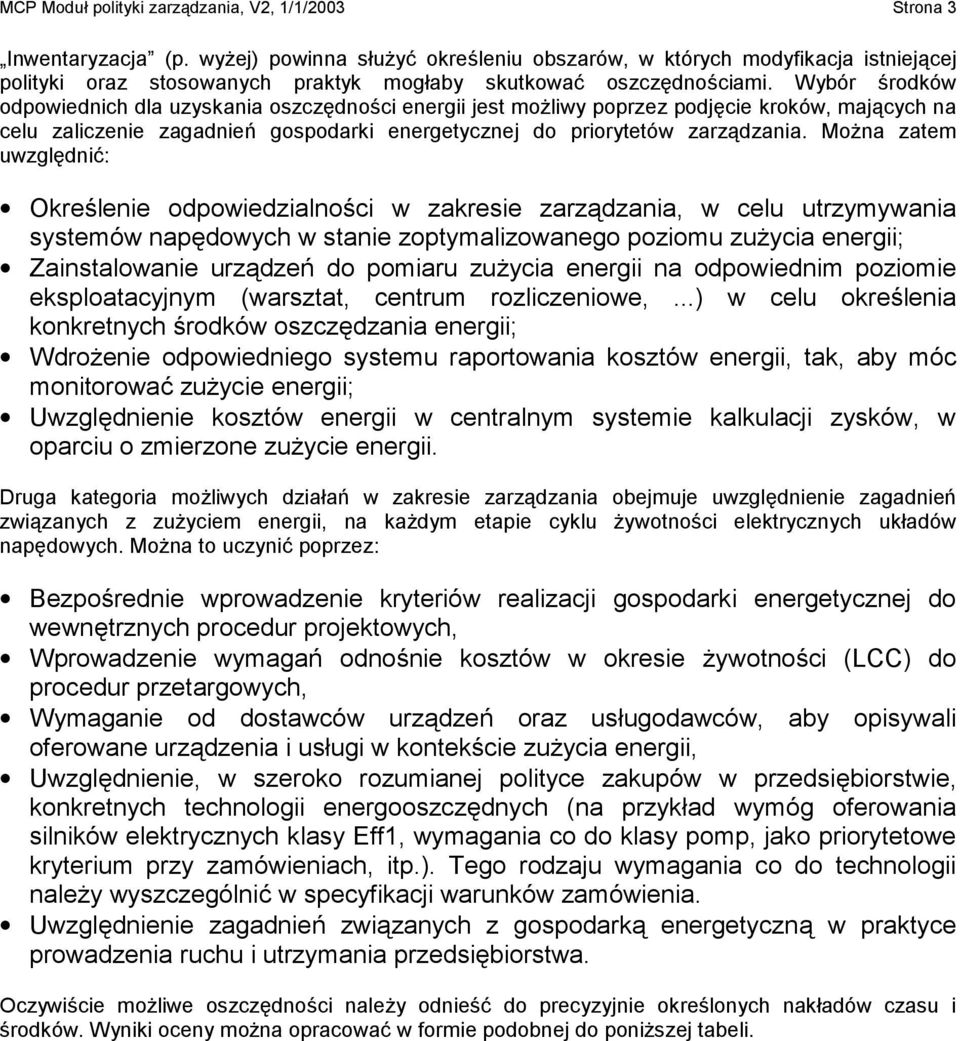 Wybór środków odpowiednich dla uzyskania oszczędności energii jest możliwy poprzez podjęcie kroków, mających na celu zaliczenie zagadnień gospodarki energetycznej do priorytetów zarządzania.