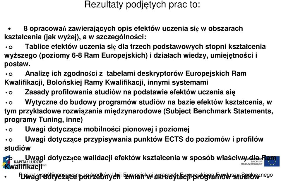 o Analizę ich zgodności z tabelami deskryptorów Europejskich Ram Kwalifikacji, Bolońskiej Ramy Kwalifikacji, innymi systemami o Zasady profilowania studiów na podstawie efektów uczenia się o Wytyczne