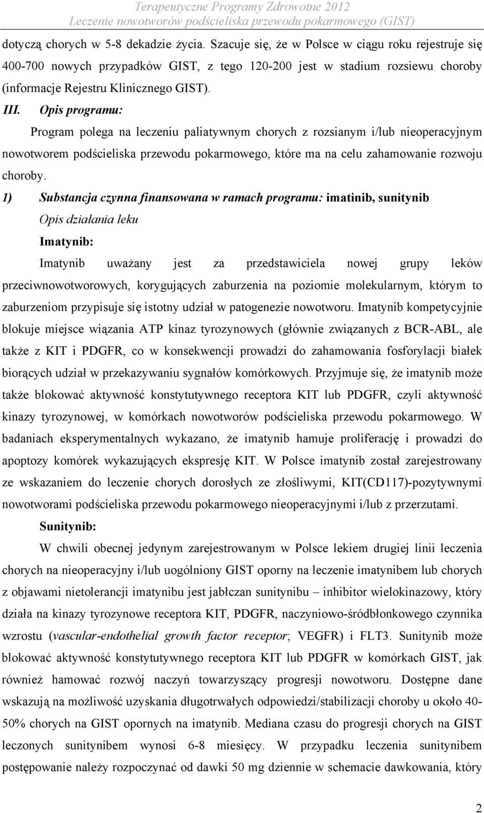 Opis programu: Program polega na leczeniu paliatywnym chorych z rozsianym i/lub nieoperacyjnym nowotworem podścieliska przewodu pokarmowego, które ma na celu zahamowanie rozwoju choroby.