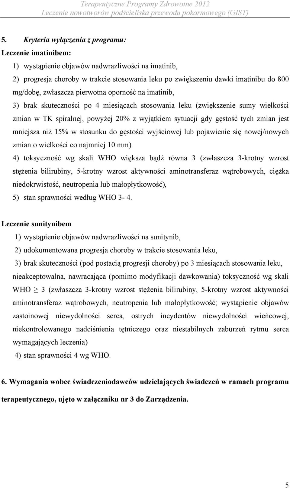 tych zmian jest mniejsza niż 15% w stosunku do gęstości wyjściowej lub pojawienie się nowej/nowych zmian o wielkości co najmniej 10 mm) 4) toksyczność wg skali WHO większa bądź równa 3 (zwłaszcza