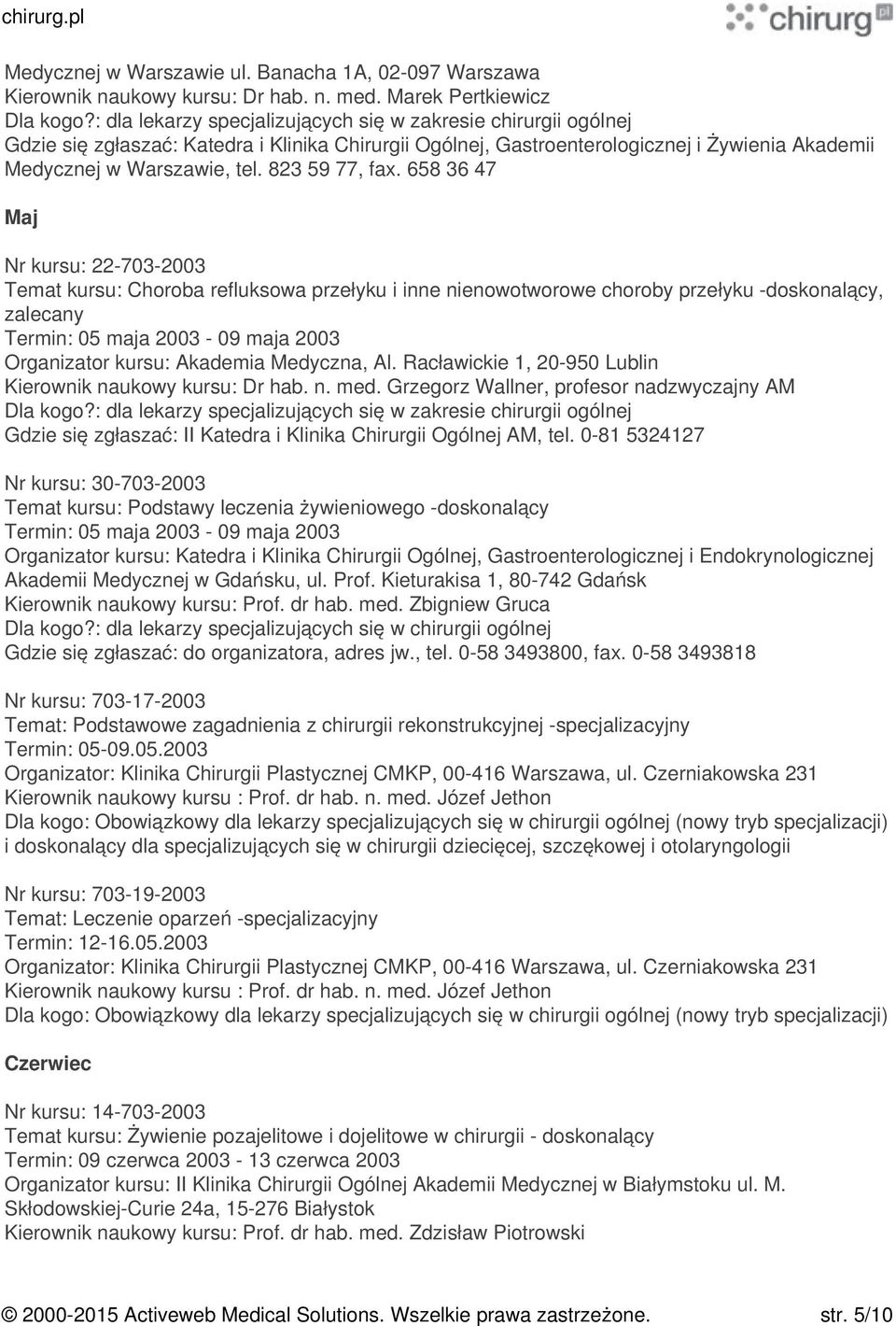 658 36 47 Maj Nr kursu: 22-703-2003 Temat kursu: Choroba refluksowa przełyku i inne nienowotworowe choroby przełyku -doskonalący, zalecany Termin: 05 maja 2003-09 maja 2003 Nr kursu: 30-703-2003