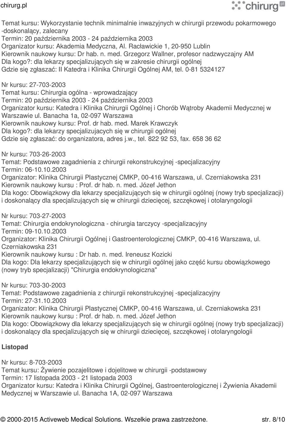 Banacha 1a, 02-097 Warszawa Kierownik naukowy kursu: Prof. dr hab. med. Marek Krawczyk Dla kogo?: dla lekarzy specjalizujacych się w chirurgii ogólnej Gdzie się zgłaszać: do organizatora, adres j.w., tel.