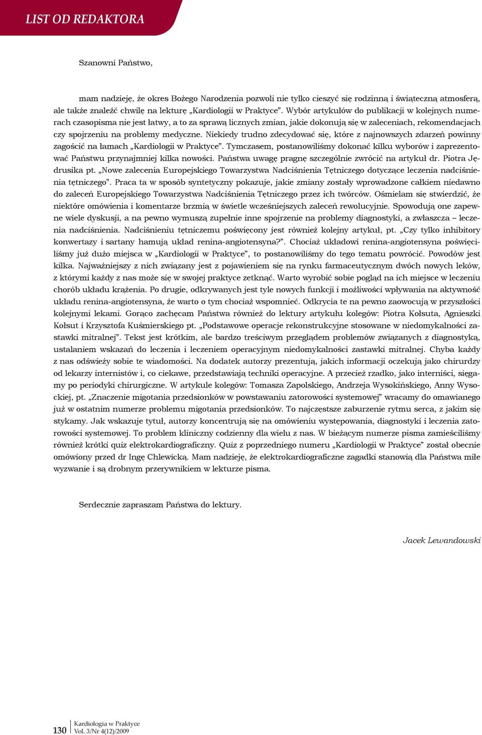 Niekiedy trudno zdecydować się, które z najnowszych zdarzeń powinny zagościć na łamach Kardiologii w Praktyce.
