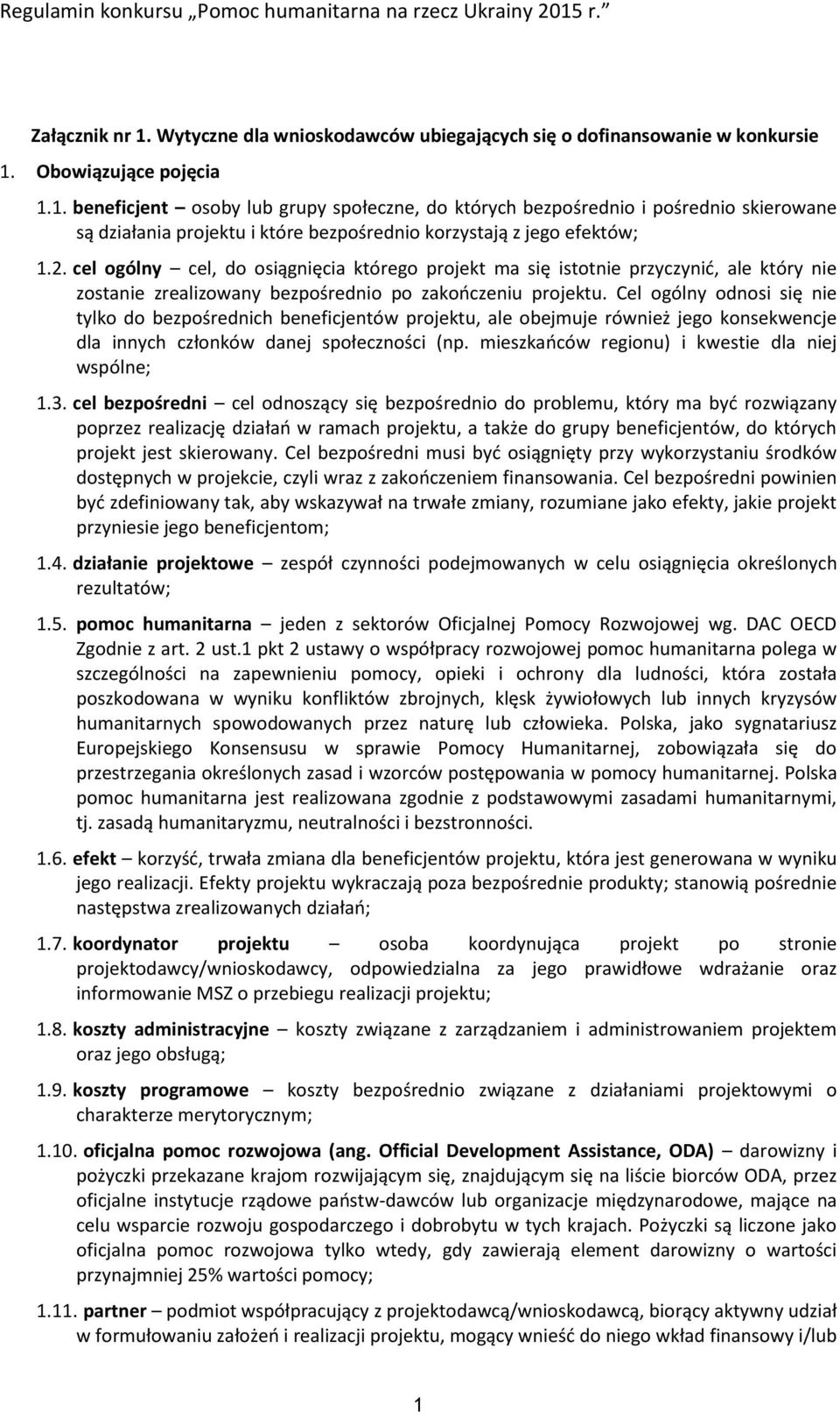 Cel ogólny odnosi się nie tylko do bezpośrednich beneficjentów projektu, ale obejmuje również jego konsekwencje dla innych członków danej społeczności (np.