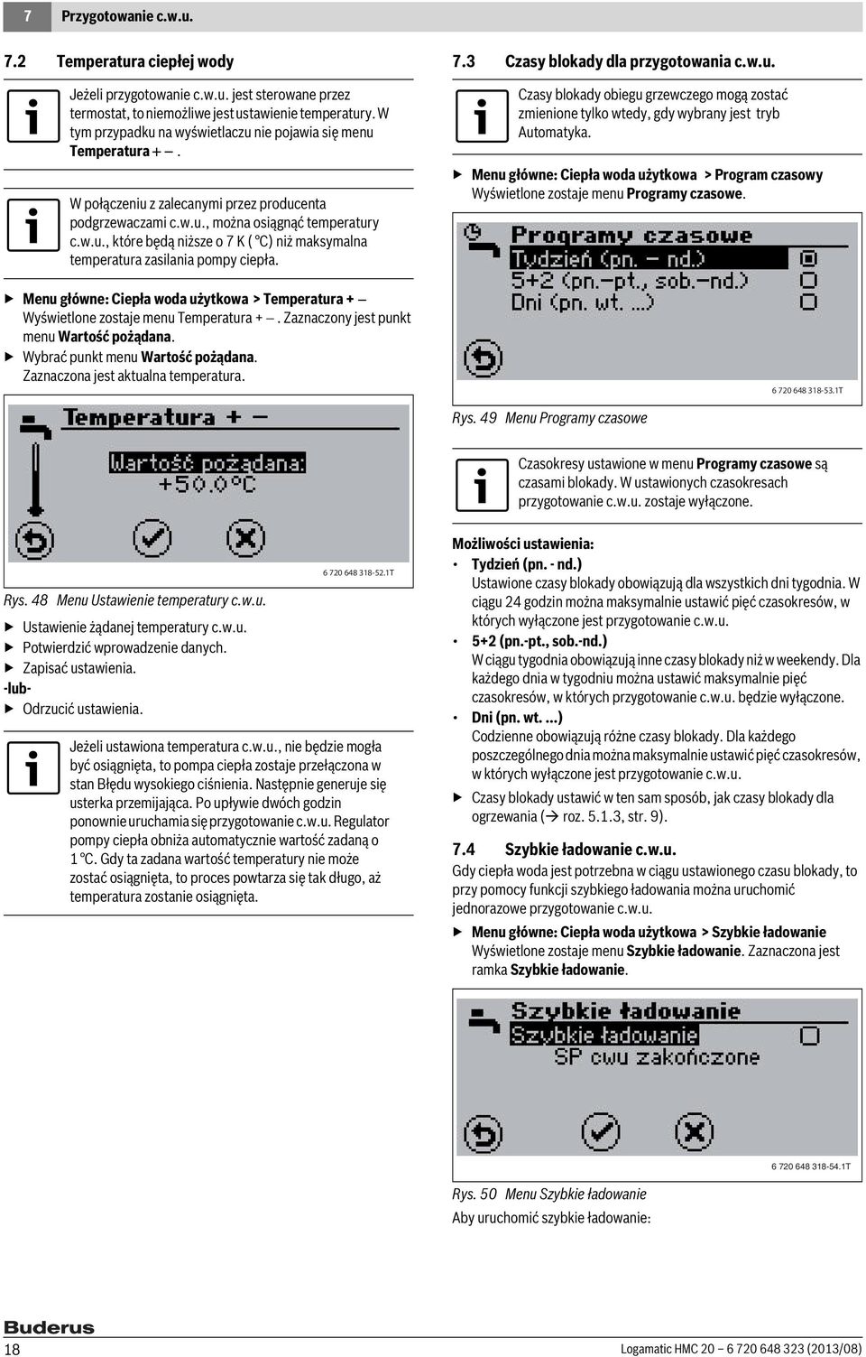 Menu główne: Ciepła woda użytkowa > Temperatura + Wyświetlone zostaje menu Temperatura +. Zaznaczony jest punkt menu Wartość pożądana. Wybrać punkt menu Wartość pożądana.