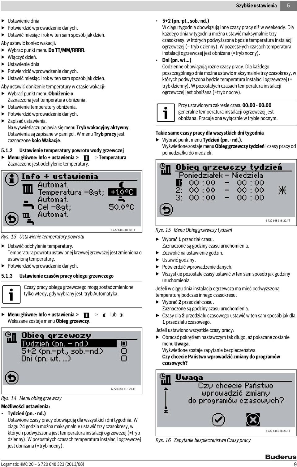 Zaznaczona jest temperatura obniżenia. Ustawienie temperatury obniżenia. Potwierdzić wprowadzenie danych. Zapisać ustawienia. Na wyświetlaczu pojawia się menu Tryb wakacyjny aktywny.