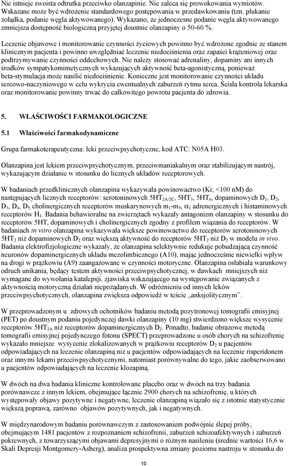 Leczenie objawowe i monitorowanie czynności życiowych powinno być wdrożone zgodnie ze stanem klinicznym pacjenta i powinno uwzględniać leczenie niedociśnienia oraz zapaści krążeniowej oraz