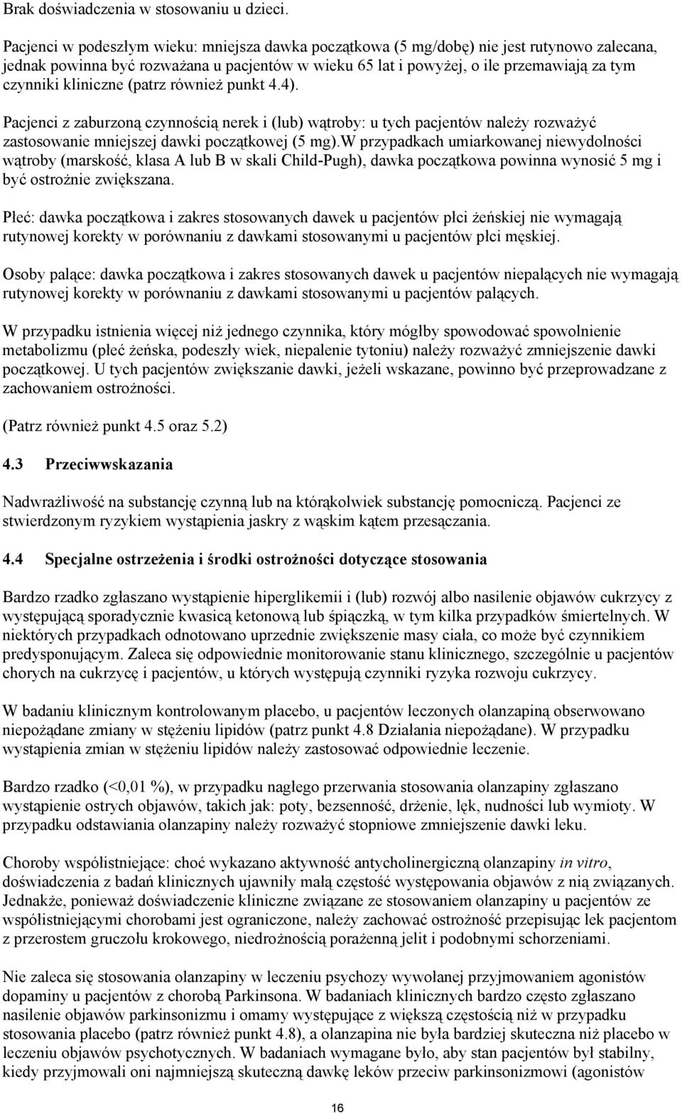 kliniczne (patrz również punkt 4.4). Pacjenci z zaburzoną czynnością nerek i (lub) wątroby: u tych pacjentów należy rozważyć zastosowanie mniejszej dawki początkowej (5 mg).