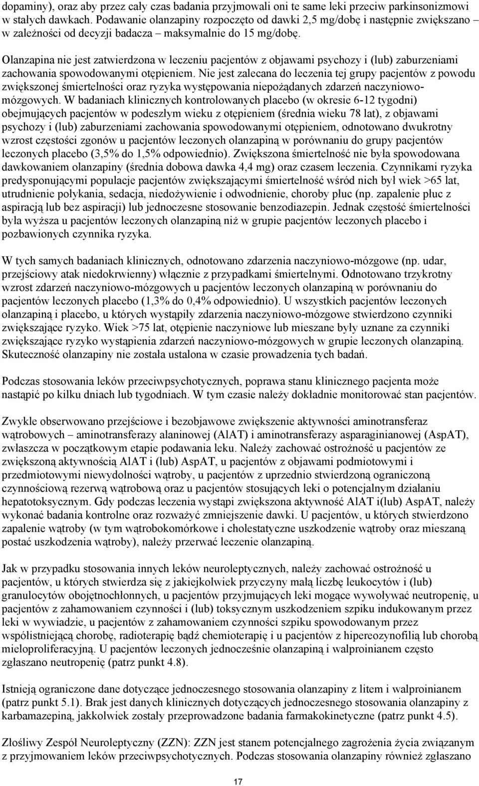 Olanzapina nie jest zatwierdzona w leczeniu pacjentów z objawami psychozy i (lub) zaburzeniami zachowania spowodowanymi otępieniem.