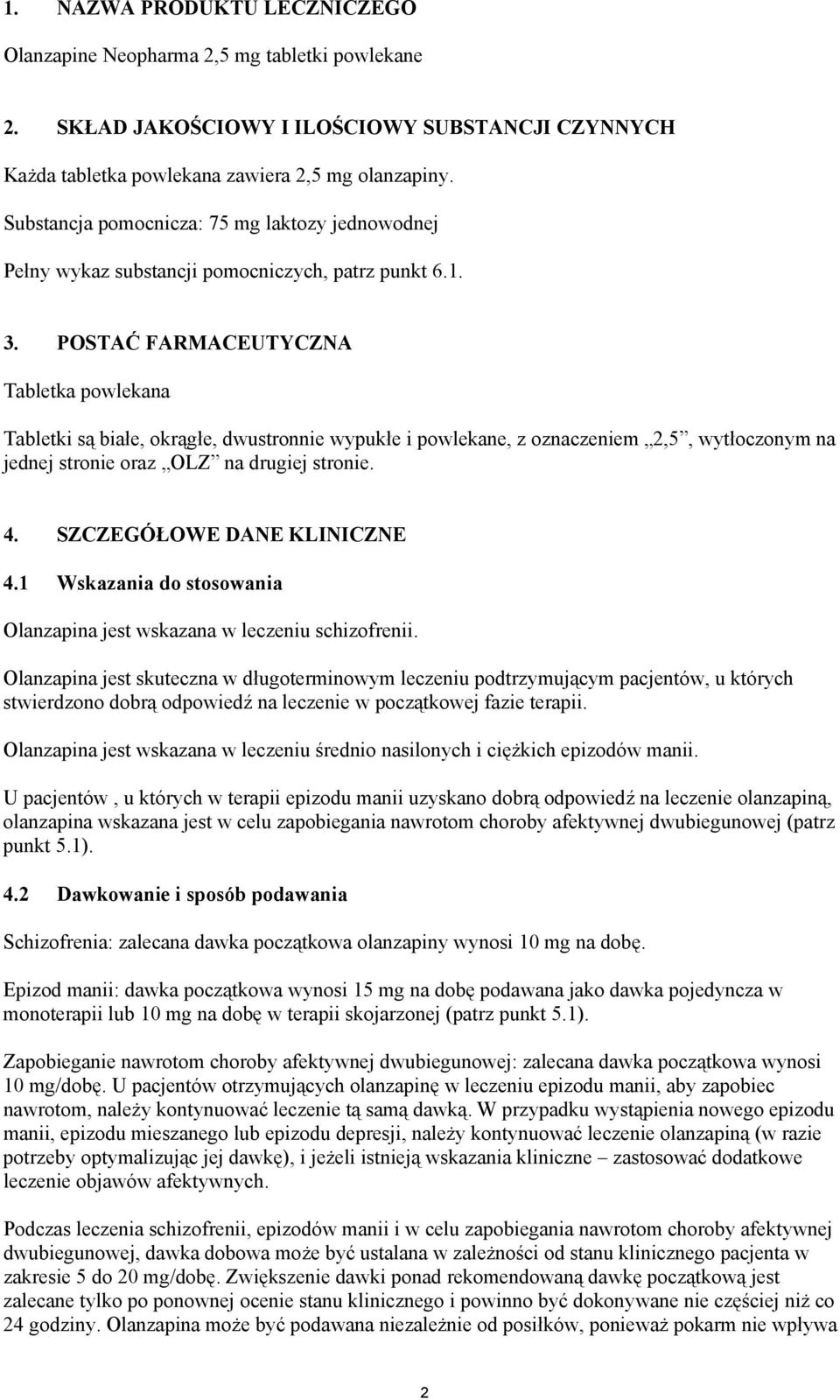 POSTAĆ FARMACEUTYCZNA Tabletka powlekana Tabletki są białe, okrągłe, dwustronnie wypukłe i powlekane, z oznaczeniem 2,5, wytłoczonym na jednej stronie oraz OLZ na drugiej stronie. 4.