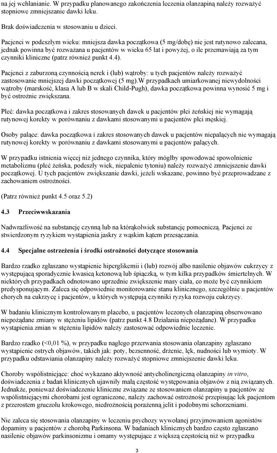 kliniczne (patrz również punkt 4.4). Pacjenci z zaburzoną czynnością nerek i (lub) wątroby: u tych pacjentów należy rozważyć zastosowanie mniejszej dawki początkowej (5 mg).