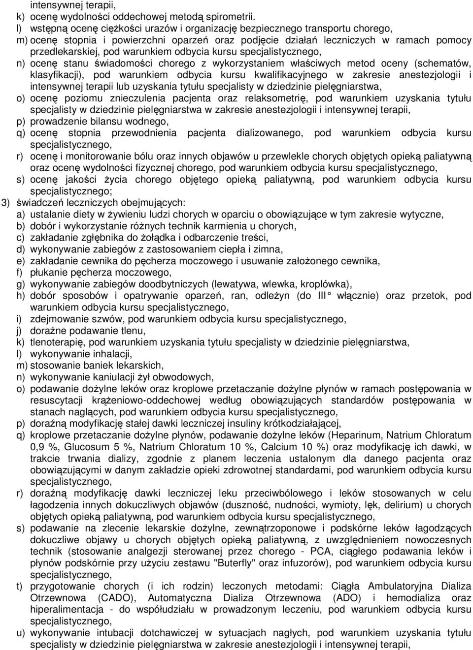 stanu świadomości chorego z wykorzystaniem właściwych metod oceny (schematów, klasyfikacji), pod warunkiem odbycia kursu kwalifikacyjnego w zakresie anestezjologii i intensywnej terapii lub uzyskania