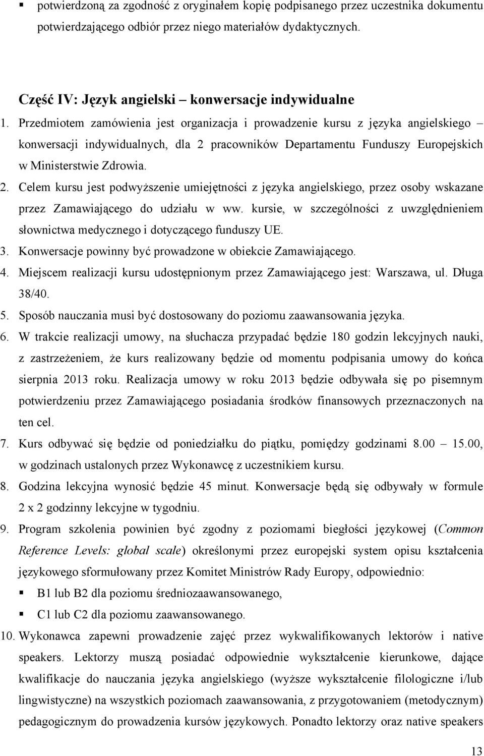 pracowników Departamentu Funduszy Europejskich w Ministerstwie Zdrowia. 2. Celem kursu jest podwyższenie umiejętności z języka angielskiego, przez osoby wskazane przez Zamawiającego do udziału w ww.