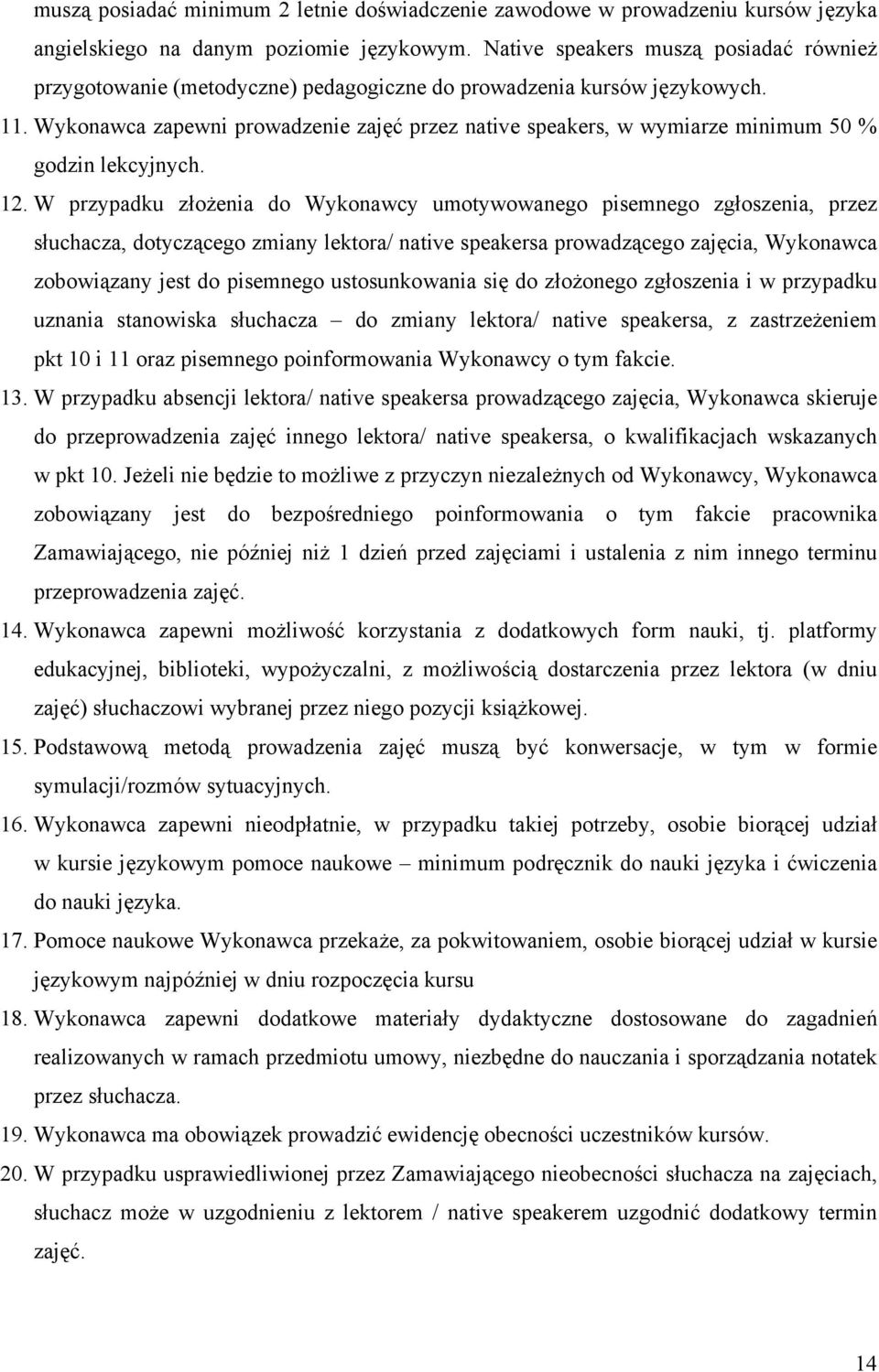 Wykonawca zapewni prowadzenie zajęć przez native speakers, w wymiarze minimum 50 % godzin lekcyjnych. 12.