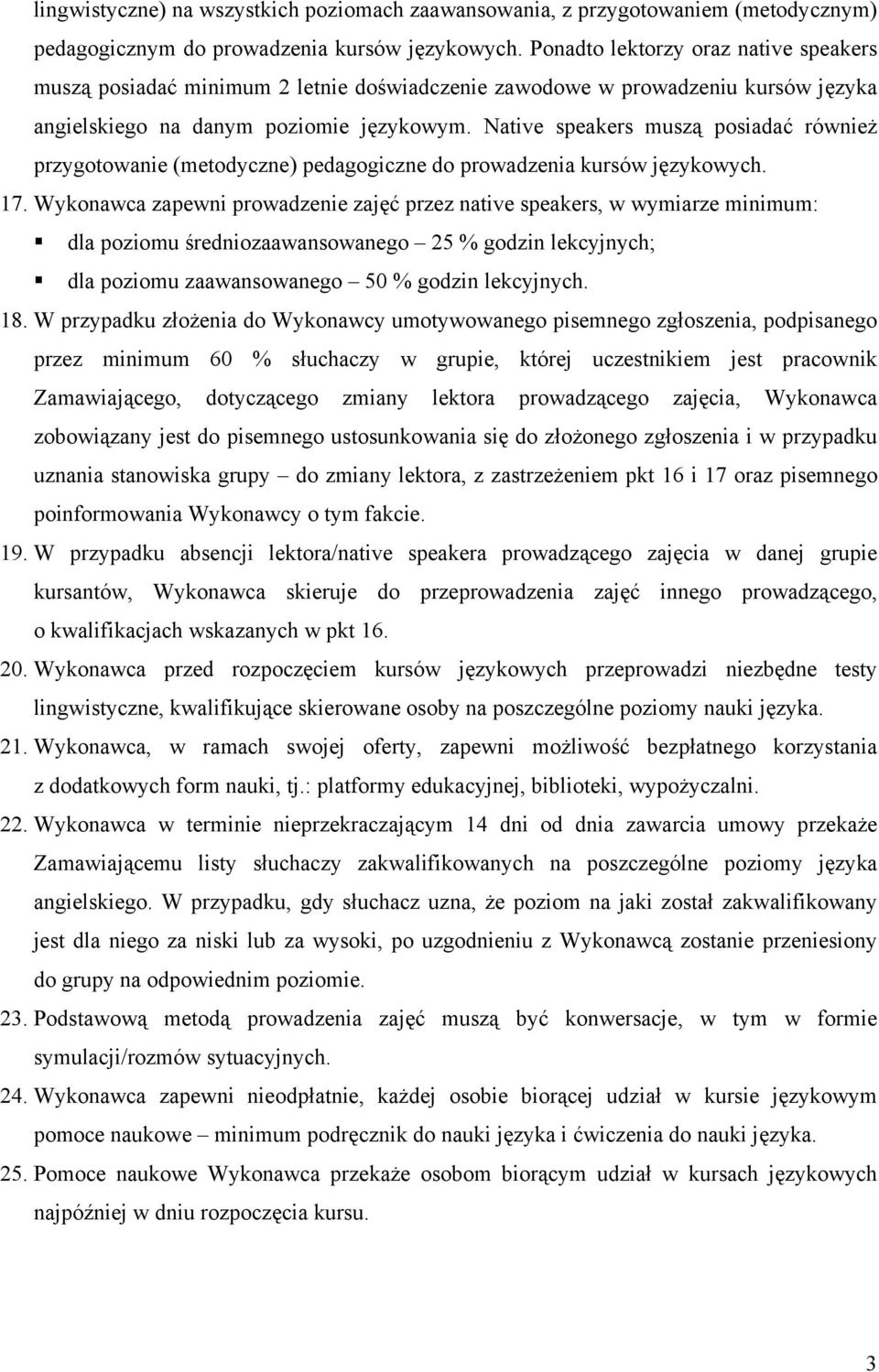 Native speakers muszą posiadać również przygotowanie (metodyczne) pedagogiczne do prowadzenia kursów językowych. 17.