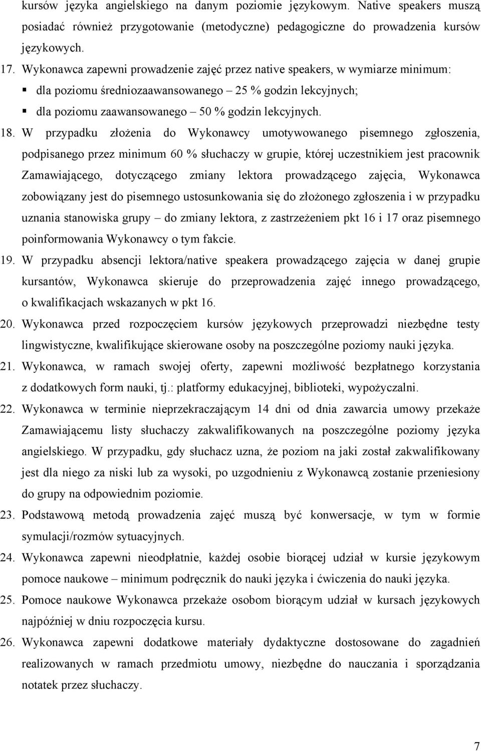 W przypadku złożenia do Wykonawcy umotywowanego pisemnego zgłoszenia, podpisanego przez minimum 60 % słuchaczy w grupie, której uczestnikiem jest pracownik Zamawiającego, dotyczącego zmiany lektora