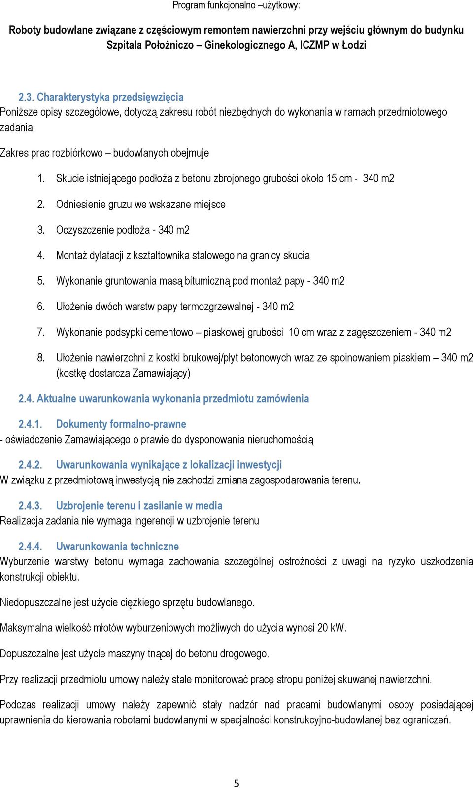 Montaż dylatacji z kształtownika stalowego na granicy skucia 5. Wykonanie gruntowania masą bitumiczną pod montaż papy - 340 m2 6. Ułożenie dwóch warstw papy termozgrzewalnej - 340 m2 7.