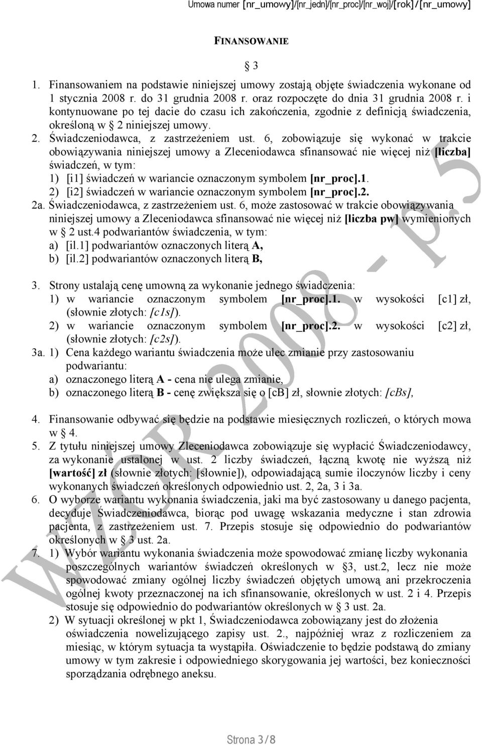 6, zobowiązuje się wykonać w trakcie obowiązywania niniejszej umowy a Zleceniodawca sfinansować nie więcej niż [liczba] świadczeń, w tym: 1)