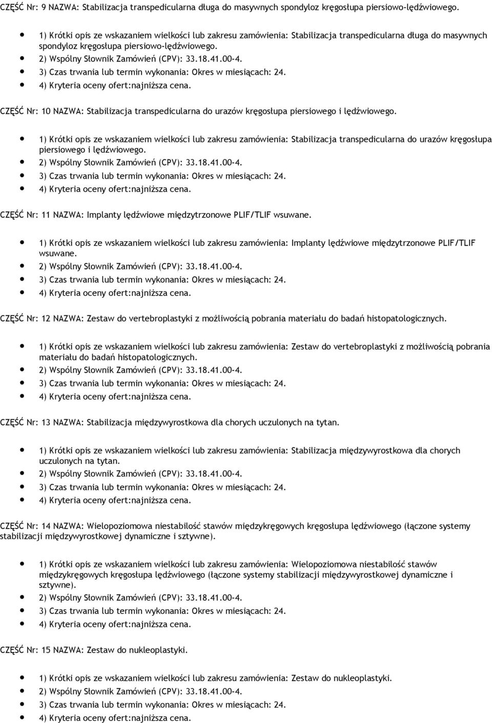 CZĘŚĆ Nr: 10 NAZWA: Stabilizacja transpedicularna do urazów kręgosłupa piersiowego i lędźwiowego.