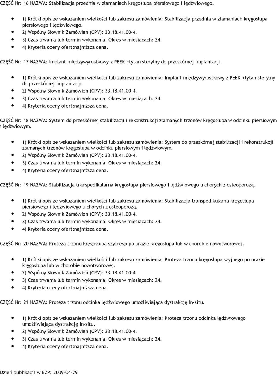CZĘŚĆ Nr: 17 NAZWA: Implant międzywyrostkowy z PEEK +tytan sterylny do przeskórnej implantacji.