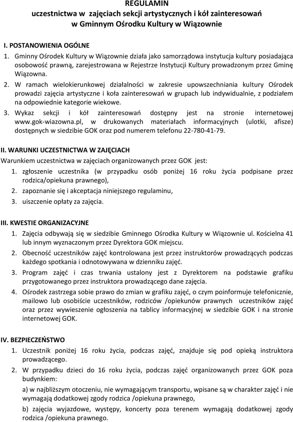 W ramach wielokierunkowej działalności w zakresie upowszechniania kultury Ośrodek prowadzi zajęcia artystyczne i koła zainteresowań w grupach lub indywidualnie, z podziałem na odpowiednie kategorie