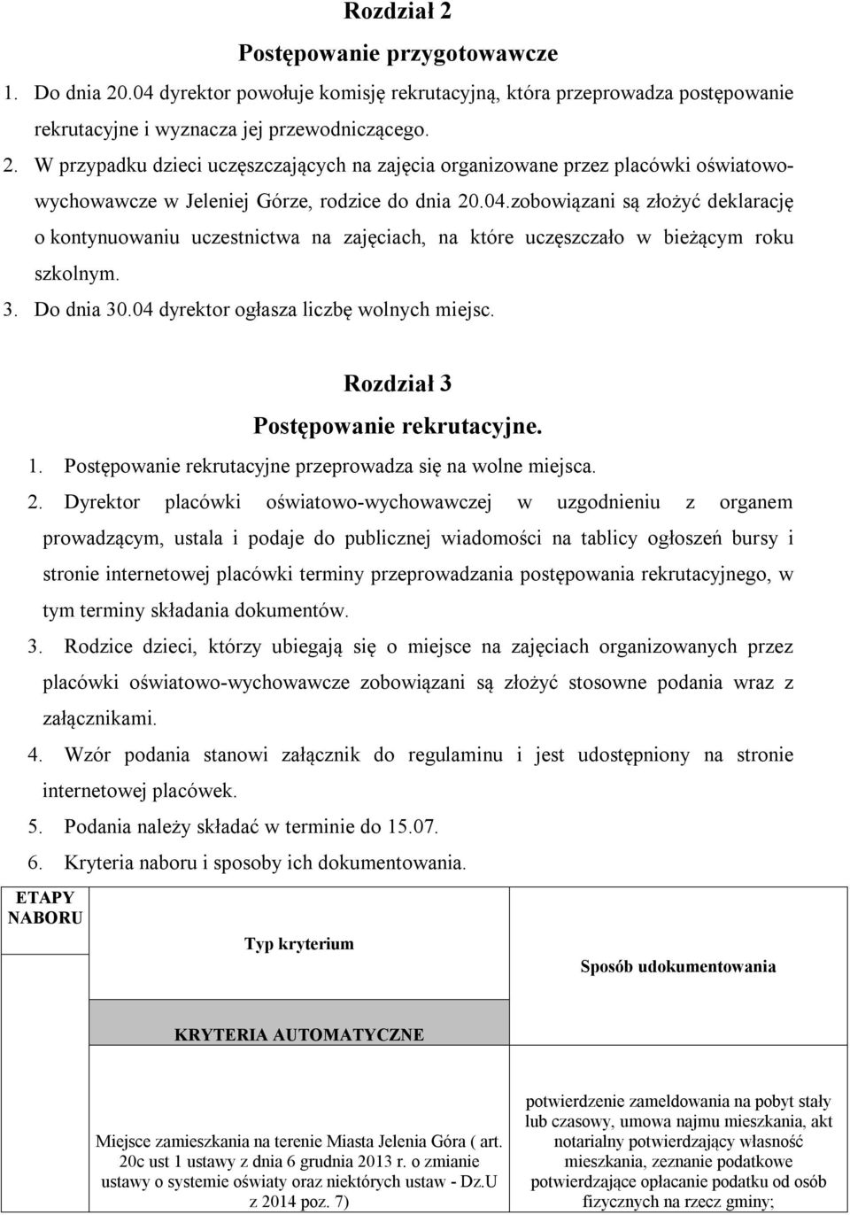 Rozdział 3 Postępowanie rekrutacyjne. 1. Postępowanie rekrutacyjne przeprowadza się na wolne miejsca. 2.