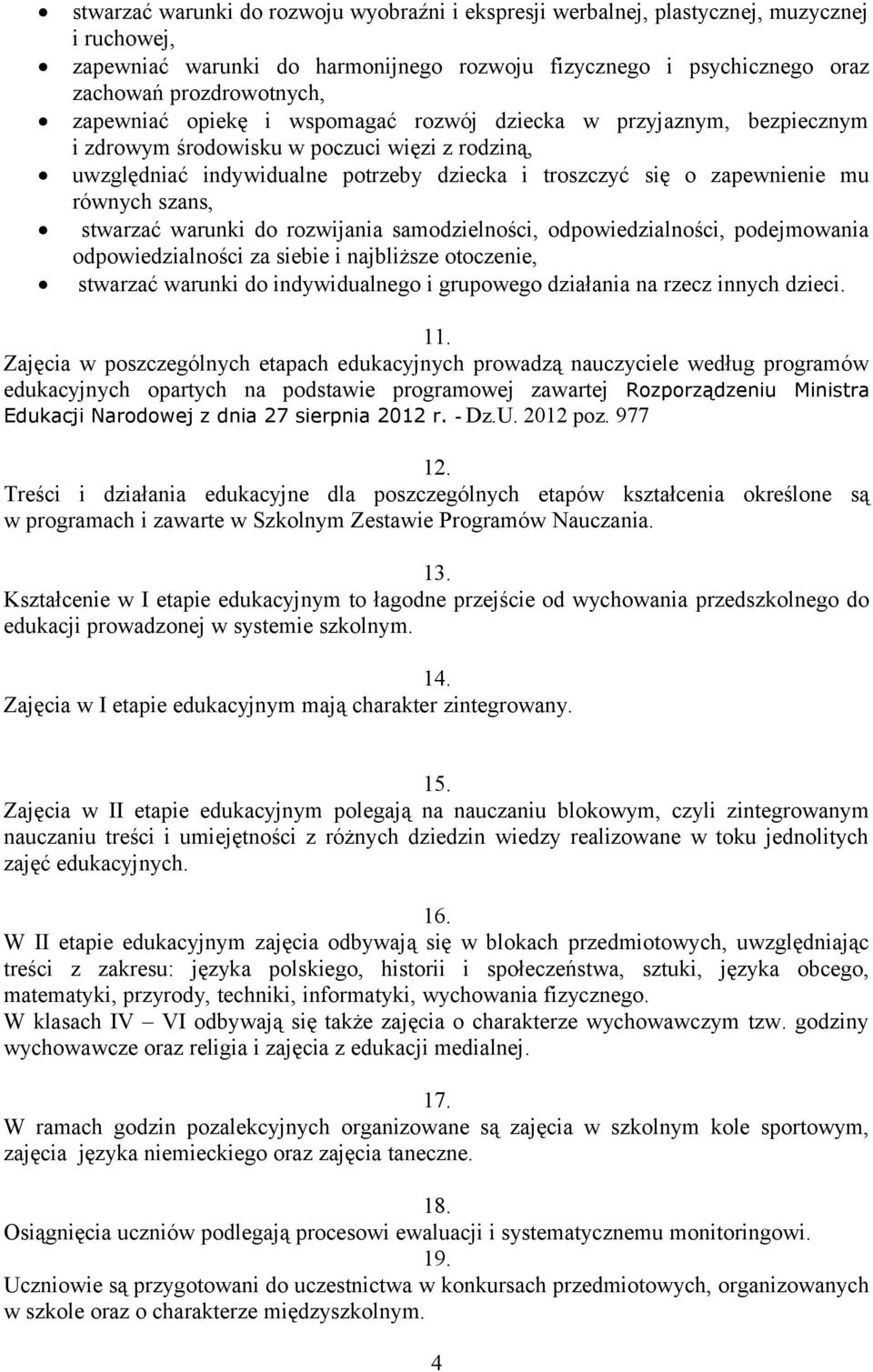 równych szans, stwarzać warunki do rozwijania samodzielności, odpowiedzialności, podejmowania odpowiedzialności za siebie i najbliższe otoczenie, stwarzać warunki do indywidualnego i grupowego