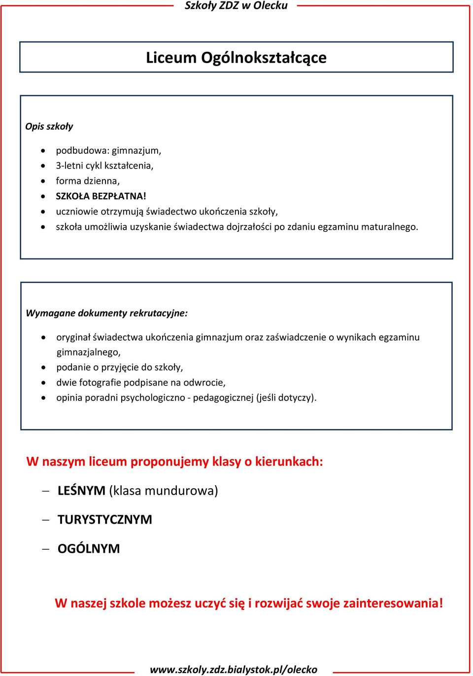 Wymagane dokumenty rekrutacyjne: oryginał świadectwa ukończenia gimnazjum oraz zaświadczenie o wynikach egzaminu gimnazjalnego, podanie o przyjęcie do szkoły, dwie