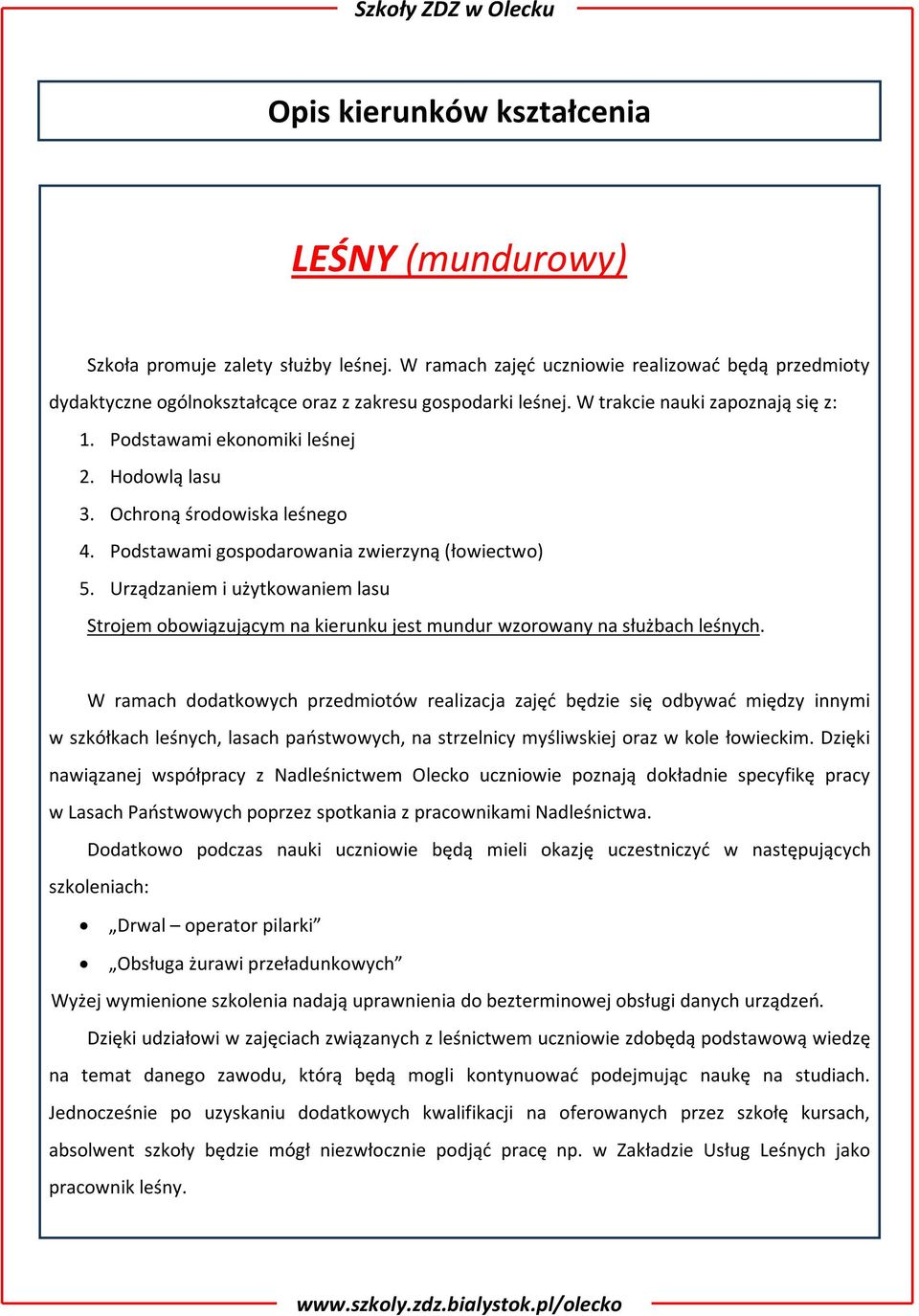 Urządzaniem i użytkowaniem lasu Strojem obowiązującym na kierunku jest mundur wzorowany na służbach leśnych.