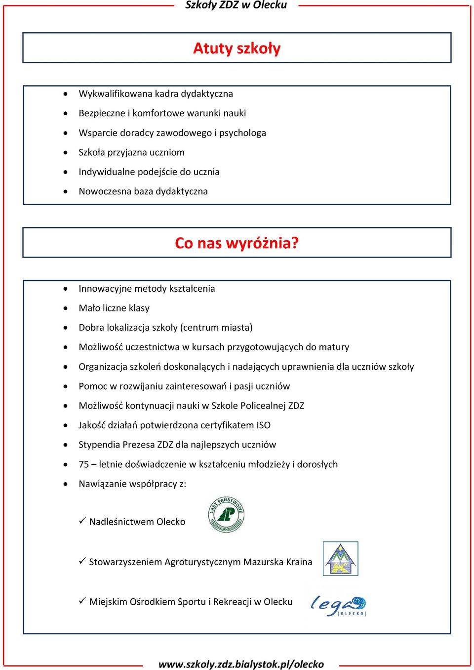 Innowacyjne metody kształcenia Mało liczne klasy Dobra lokalizacja szkoły (centrum miasta) Możliwość uczestnictwa w kursach przygotowujących do matury Organizacja szkoleń doskonalących i nadających