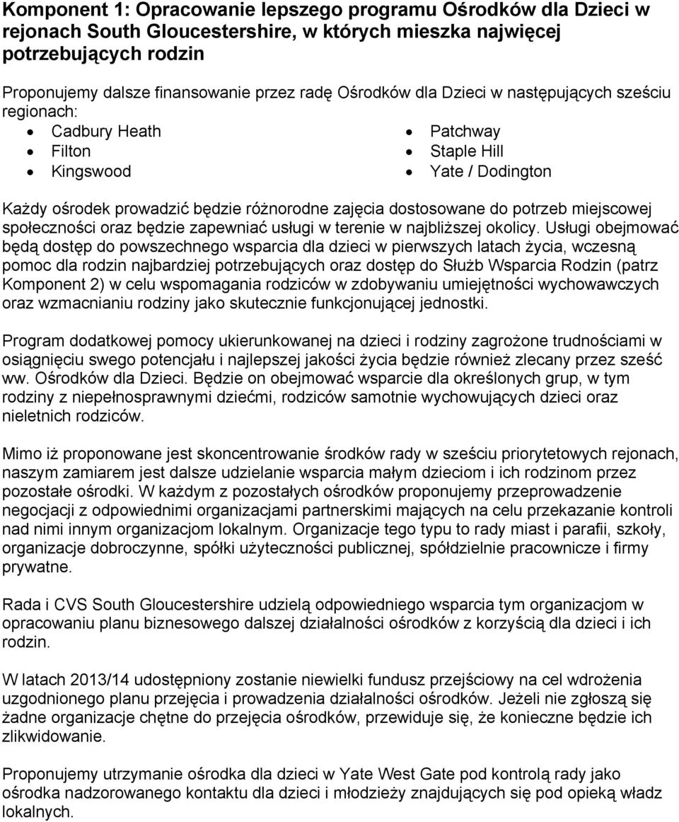 społeczności oraz będzie zapewniać usługi w terenie w najbliższej okolicy.