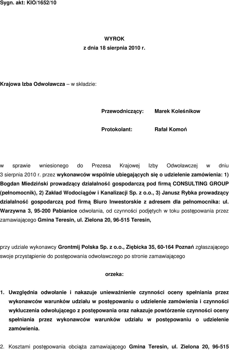 przez wykonawców wspólnie ubiegających się o udzielenie zamówienia: 1) Bogdan Miedziński prowadzący działalność gospodarczą pod firmą CONSULTING GROUP (pełnomocnik), 2) Zakład Wodociągów i