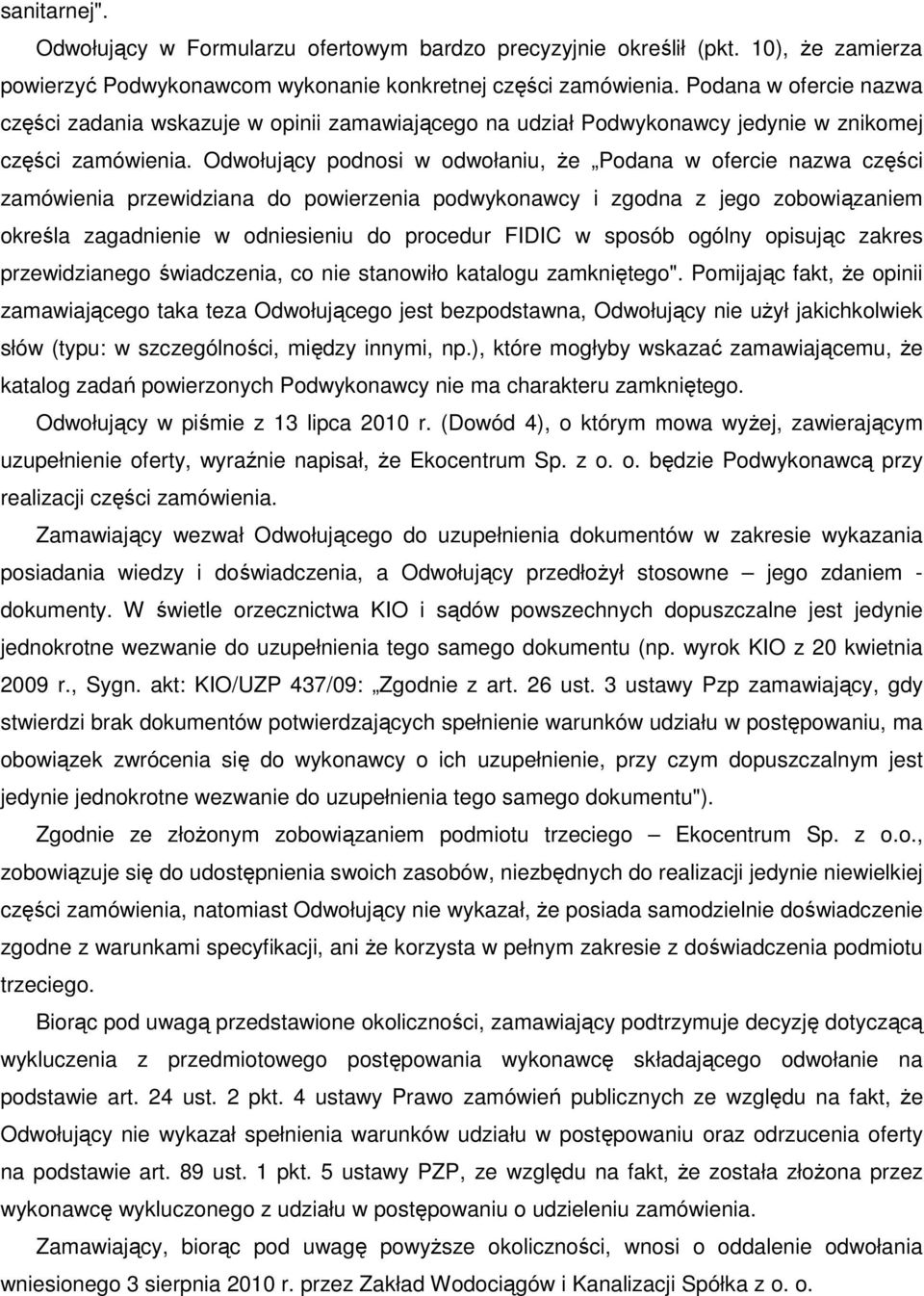 Odwołujący podnosi w odwołaniu, Ŝe Podana w ofercie nazwa części zamówienia przewidziana do powierzenia podwykonawcy i zgodna z jego zobowiązaniem określa zagadnienie w odniesieniu do procedur FIDIC